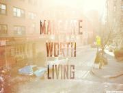 Make Life Worth Living